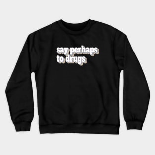 Say Perhaps to Drugs Retro Rainbow Style Crewneck Sweatshirt